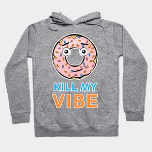 Donut Kill My Vibe - Funny Donut Pun Hoodie